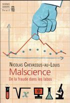 Couverture du livre « Malscience ; de la fraude dans les labos » de Nicolas Chevassus-Au-Louis aux éditions Seuil