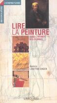 Couverture du livre « Lire La Peinture ; Dans L'Intimite Des Oeuvres » de Nadeije Laneyrie-Dagen aux éditions Larousse