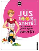 Couverture du livre « Jus 100 % santé ; 100 recettes de fruits et légumes bien-être » de Martina Krcmar aux éditions Larousse