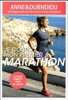 Couverture du livre « Je cours mon premier marathon » de Anne&Dubndidu aux éditions Larousse