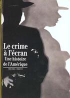 Couverture du livre « Le crime a l'ecran - une histoire de l'amerique » de Michel Ciment aux éditions Gallimard
