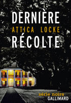 Couverture du livre « Dernière récolte » de Attica Locke aux éditions Gallimard