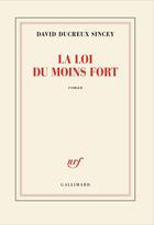 Couverture du livre « La loi du moins fort » de David Ducreux Sincey aux éditions Gallimard