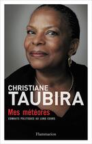 Couverture du livre « Mes météores ; combats politiques au long cours » de Christiane Taubira aux éditions Flammarion