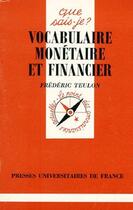 Couverture du livre « Vocabulaire monétaire et financier » de Frederic Teulon aux éditions Que Sais-je ?