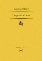 Couverture du livre « Corps cartésiens ; Descartes et la philosophie dans les sciences » de Daniel Garber aux éditions Puf