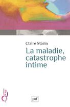 Couverture du livre « La maladie, catastrophe intime » de Claire Marin aux éditions Puf