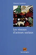 Couverture du livre « Les réseaux d'acteurs sociaux » de Vincent Lemieux aux éditions Puf