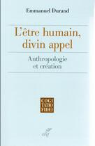 Couverture du livre « L'être humain, divin appel ; anthropologie et création » de Emmanuel Durand aux éditions Cerf