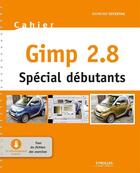 Couverture du livre « Cahier GIMP 2.8 ; spécial débutants » de Raymond Ostertag aux éditions Eyrolles