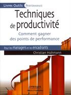 Couverture du livre « Techniques de productivité pour les managers et les encadrants ; comment gagner des points de performance » de Christian Hohmann aux éditions Organisation