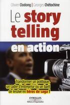 Couverture du livre « Le story telling en action » de Olivier Clodong et Georges Chetochine aux éditions Organisation