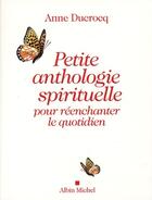 Couverture du livre « Petite anthologie spirituelle pour réenchanter le quotidien » de Anne Ducrocq aux éditions Albin Michel