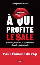 Couverture du livre « À qui profite le sale ? sexisme, racisme et capitalisme dans le rap français » de Benjamine Weill aux éditions Payot