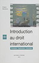 Couverture du livre « Introduction au droit international ; formation, application, exécution » de Carlo Santulli aux éditions Pedone
