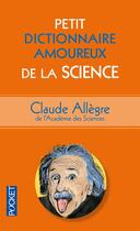 Couverture du livre « Petit dictionnaire amoureux de la science » de Claude Allegre aux éditions Pocket