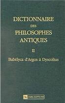 Couverture du livre « Dictionnaire des philosophes antiques t.2 ; Babélyca d'Argos à Dyscolius » de Richard Goulet aux éditions Cnrs