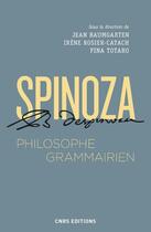 Couverture du livre « Spinoza ; philosophe grammairien » de Jean Baumgarten et Irene Rosier-Catach et Pina Totaro aux éditions Cnrs