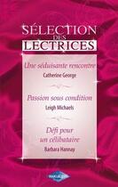 Couverture du livre « Séduisante rencontre ; passion sous condition ; défi pour un célibataire » de Catherine George et Barbara Hannay et Leigh Michaels aux éditions Harlequin