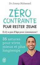 Couverture du livre « Zéro contrainte pour rester jeune : 35 astuces pour vivre mieux et plus longtemps » de Jimmy Mohamed aux éditions J'ai Lu