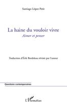 Couverture du livre « La haine du vouloir vivre ; aimer et penser » de Santiago Lopez Petit aux éditions L'harmattan