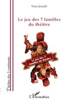 Couverture du livre « Le jeu des 7 familles du théâtre » de Yves Javault aux éditions L'harmattan