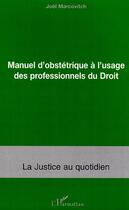 Couverture du livre « Manuel d'obstétrique à l'usage des professionnels du droit » de Joel Marcovitch aux éditions Editions L'harmattan