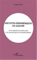 Couverture du livre « Identites peripheriques en albanie - la recomposition du milieu rural et les nouveaux types de ratio » de Artan Fuga aux éditions Editions L'harmattan