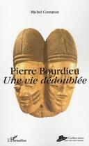 Couverture du livre « Pierre Bourdieu ; une vie dédoublée » de Michel Cornaton aux éditions Editions L'harmattan