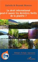 Couverture du livre « Droit international peut il sauver les dernières forêts de la planète ? » de Quenida De Rezende Menezes aux éditions Editions L'harmattan