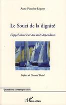 Couverture du livre « Le souci de la dignité ; l'appel silencieux des ainés dépendants » de Anne Pinoche-Legouy aux éditions L'harmattan