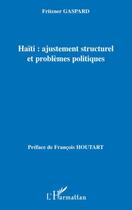 Couverture du livre « Haïti : ajustement structurel et problèmes politiques » de Fritzner Gaspard aux éditions L'harmattan