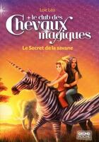 Couverture du livre « Le club des chevaux magiques t.8 ; le secret de la savane » de Loic Leo aux éditions Grund