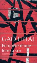 Couverture du livre « En quête d'une terre à soi » de Gao Ertai aux éditions Actes Sud