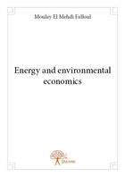 Couverture du livre « Energy and environmental economics » de Moulay El Mehdi Falloul aux éditions Edilivre