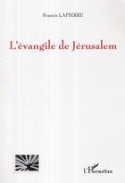 Couverture du livre « L'evangile de jerusalem » de Francis Lapierre aux éditions L'harmattan