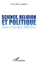 Couverture du livre « Science, religion et politique dans l'utopie libertine » de Franco Alberto Cappelletti aux éditions L'harmattan