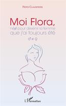 Couverture du livre « Moi, Flora, née pour devenir la femme que j'ai toujours été » de Flora Claudepierre aux éditions L'harmattan