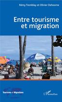 Couverture du livre « Entre tourisme et migration » de Rémy Tremblay et Olivier Dehoorne aux éditions L'harmattan