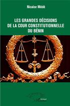 Couverture du livre « Les grandes décisions de la cour constitutionnelle du Bénin » de Nicaise Mede aux éditions L'harmattan