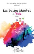 Couverture du livre « Les petites histoires de Ysie Tome 1 » de Homo Adjoua Euphrasie Kouassi aux éditions L'harmattan