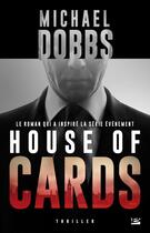 Couverture du livre « House of cards Tome 1 » de Michael Dobbs aux éditions Bragelonne