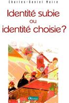 Couverture du livre « Identité subie ou identité choisie ? » de Charles-Daniel Maire aux éditions Olivetan