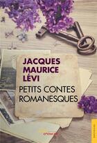 Couverture du livre « Petits contes romanesques » de Jacques Maurice Levi aux éditions Jets D'encre