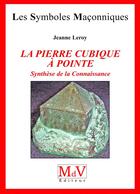 Couverture du livre « Les symboles maçonniques Tome 34 : la pierre cubique à pointe ; synthèse de la connaissance » de Jeanne Leroy aux éditions Maison De Vie