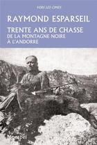 Couverture du livre « Trente ans de chasse ; de la montagne noire à l'Andorre » de Raymond Esparseil aux éditions Montbel