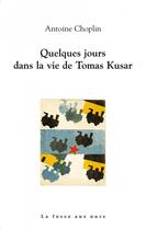 Couverture du livre « Quelques jours dans la vie de Tomas Kusar » de Antoine Choplin aux éditions La Fosse Aux Ours