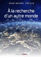 Couverture du livre « À la recherche d'un autre monde » de Jean-Michel Treille aux éditions Ovadia