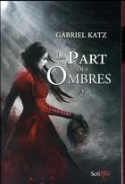 Couverture du livre « La part des ombres Tome 2 » de Gabriel Katz aux éditions Scrineo