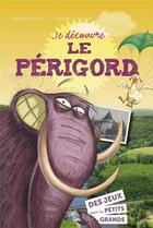 Couverture du livre « Je découvre le Périgord : 50 jeux pour les petits et les grands » de Melanie Hillairet aux éditions Geste